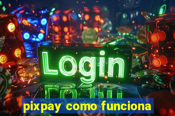 pixpay como funciona